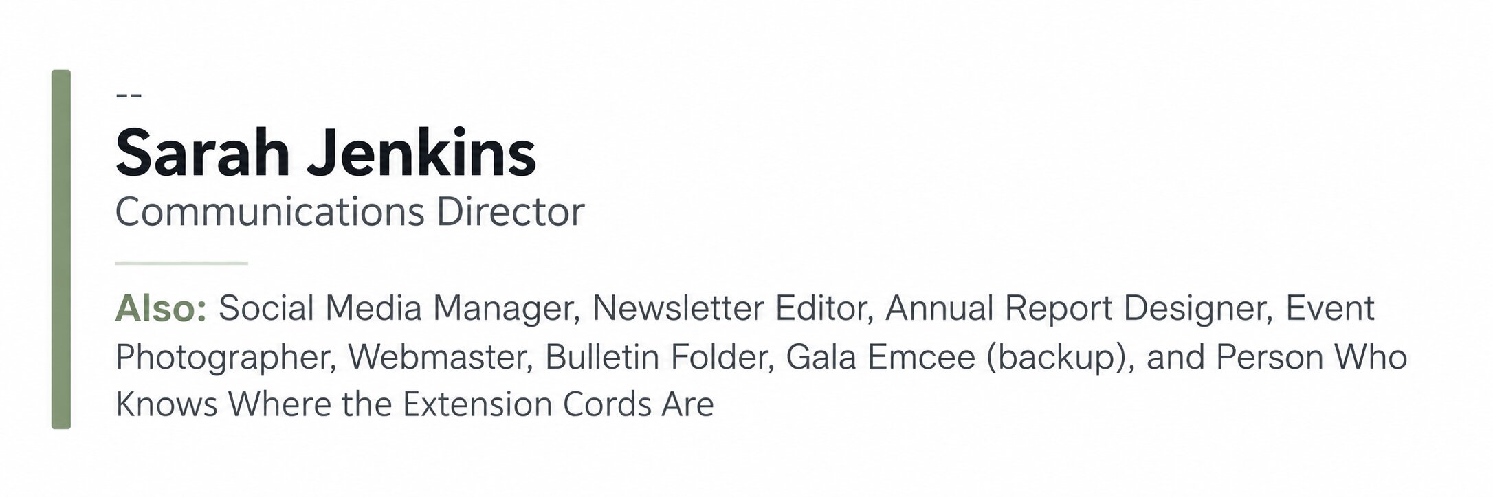 An email signature. Sarah Jenkins, Communications Director. Also: Social Media Manager, Newsletter Editor, Annual Report Designer, Event Photographer, Webmaster, Bulletin Folder, Gala Emcee (backup), and Person Who Knows Where the Extension Cords Are